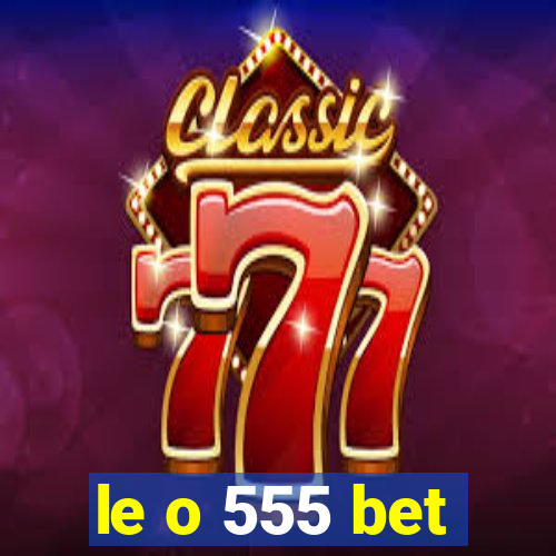 le o 555 bet